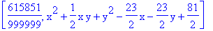 [615851/999999, x^2+1/2*x*y+y^2-23/2*x-23/2*y+81/2]